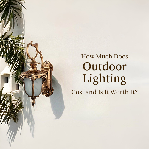 Outdoor Lighting Cost and Is It Worth It