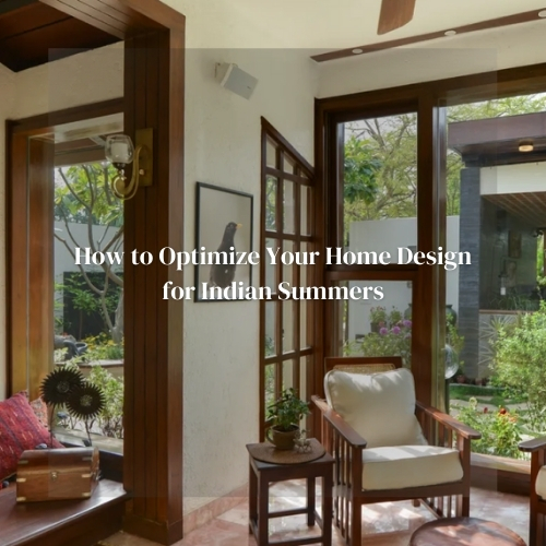 How to Optimize Your Home Design for Indian Summers