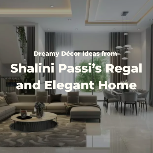 Dreamy Décor Ideas from Shalini Passi's Home